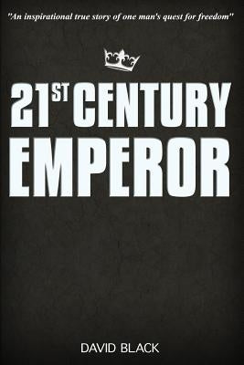 21st Century Emperor: A Digital Nomad's Guide to Freedom and Financial Independence by Black, David