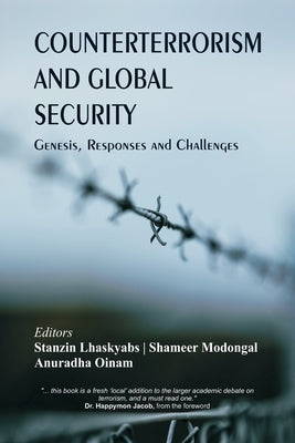Counterterrorism and Global Security: Genesis, Responses and Challenges by Lhaskyabs, Stanzin