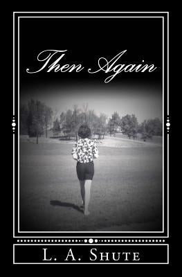 Then Again by Shute, L. A.