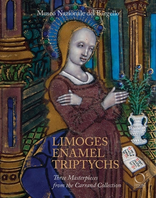 Limoges Enamel Triptychs: Three Masterpieces from the Carrand Collection by Venturelli, Paola