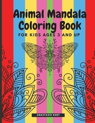 Animal Mandala Coloring Book for Kids Ages 3 and UP: Cute coloring book with black outlines, Animal Designs, 36 unique one-side pages promoting creati by Kent, Anastasia