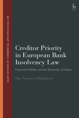 Creditor Priority in European Bank Insolvency Law: Financial Stability and the Hierarchy of Claims by Ellingsæter, Sjur Swensen
