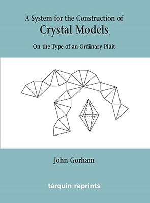 Crystal Models On the Type of an Ordinary Plait by Gorham, John