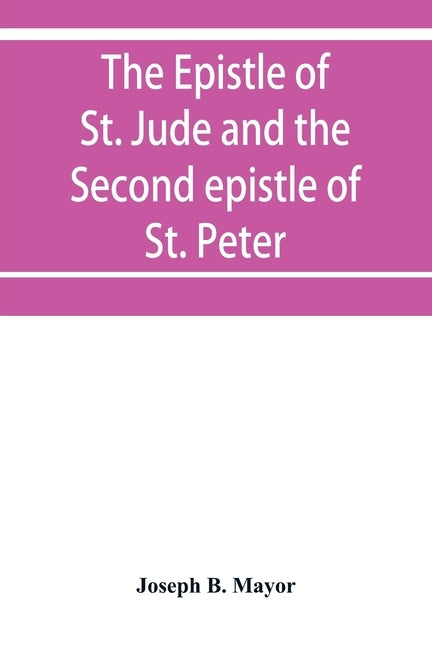 The Epistle of St. Jude and the Second epistle of St. Peter by B. Mayor, Joseph