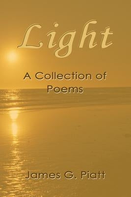 Light: A Collection of Introspective Poems by Piatt, James G.