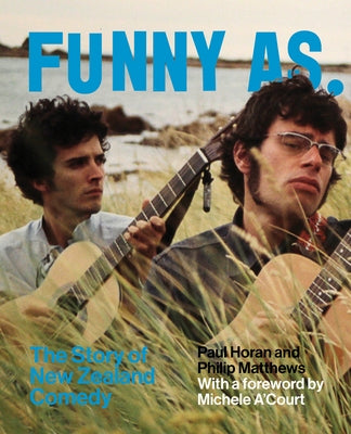 Funny as: The Story of New Zealand Comedy by Horan, Paul