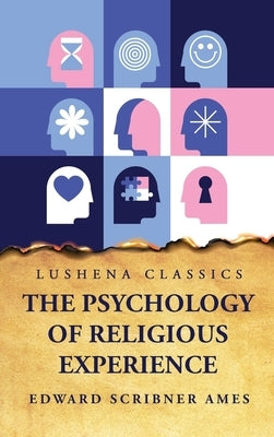 The Psychology of Religious Experience by Edward Scribner Ames
