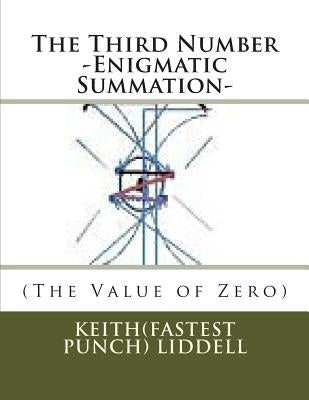 The Third Number -Enigmatic Summation- (The Value of Zero): -Enigmatic Summation- (The Value of Zero) by Liddell, Keith(fastest Punch)