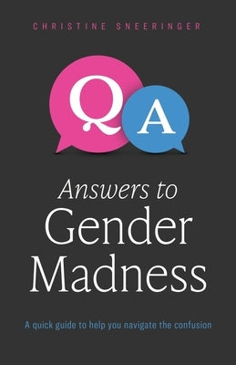 Answers to Gender Madness: A Quick Guide to Help You Navigate the Confusion by Sneeringer, Christine