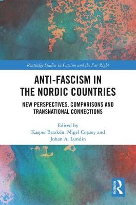 Anti-Fascism in the Nordic Countries: New Perspectives, Comparisons and Transnational Connections by Braskén, Kasper