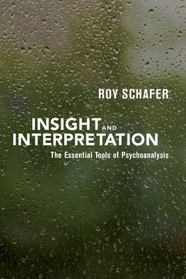 Insight and Interpretation: The Essential Tools of Psychoanalysis by Schafer, Roy