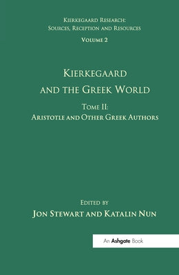 Volume 2, Tome II: Kierkegaard and the Greek World - Aristotle and Other Greek Authors by Nun, Katalin