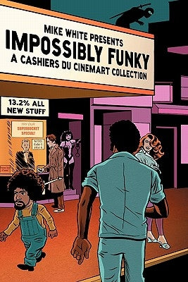 Impossibly Funky: A Cashiers Du Cinemart Collection by White, Mike