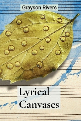 Lyrical Canvases: Where Poetry Meets Painting: A Symphony of Words and Images by Rivers, Grayson