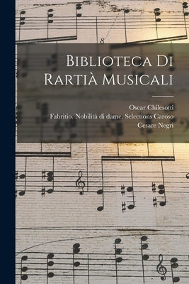 Biblioteca di Rartià Musicali by Chilesotti, Oscar 1848-1916