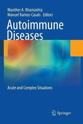 Autoimmune Diseases: Acute and Complex Situations by Khamashta, Munther a.