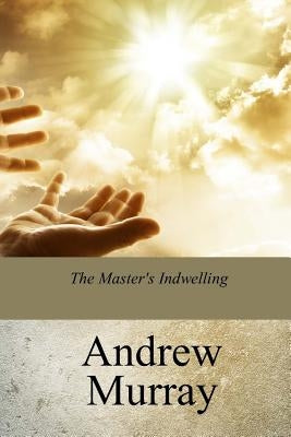 The Master's Indwelling by Murray, Andrew