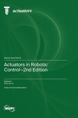 Actuators in Robotic Control-2nd Edition by Lin, Chih Jer