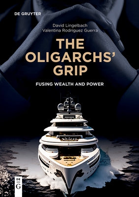 The Oligarchs' Grip by Lingelbach Rodríguez Guerra, David Vale