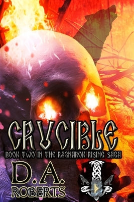 Crucible: Book Two of the Ragnarok Rising Saga by Roberts, D. A.