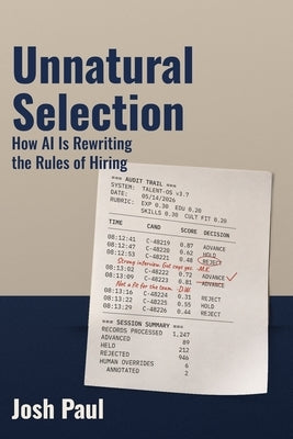 Unnatural Selection: How AI Is Rewriting the Rules of Hiring by Paul, Joshua