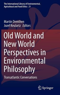 Old World and New World Perspectives in Environmental Philosophy: Transatlantic Conversations by Drenthen, Martin