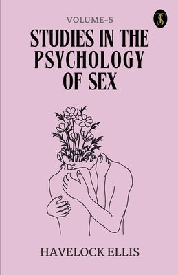 Studies In The Psychology Of Sex Volume - 5 by Ellis, Havelock