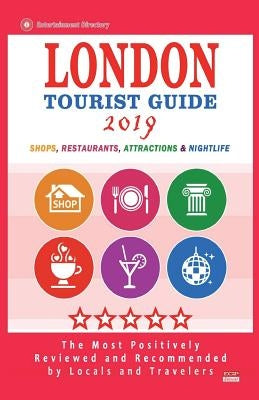 London Tourist Guide 2019: Most Recommended Shops, Restaurants, Entertainment and Nightlife for Travelers in London (City Tourist Guide 2019) by Hansen, James B.
