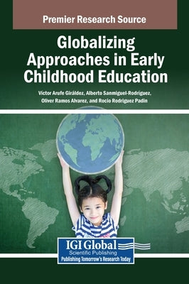 Globalizing Approaches in Early Childhood Education by Arufe Gir?ldez, V?ctor