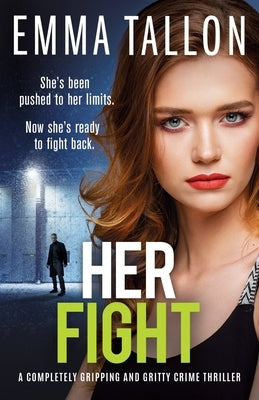 Her Fight: A completely gripping and gritty crime thriller by Tallon, Emma