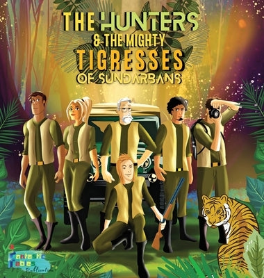 The Hunters and the Mighty Tigresses of Sundarbans: An Jungle Hunt Adventure story for kids with Illustrations by Fables, Fantastic