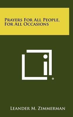Prayers for All People, for All Occasions by Zimmerman, Leander M.