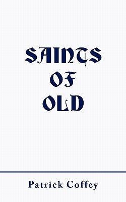 Saints of Old by Coffey, Patrick