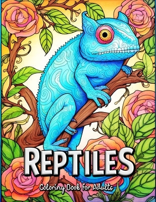 Reptiles Coloring Book for Adults: Explore the Mesmerizing World of Reptiles in this Adult Coloring Book by Seidel, Laura