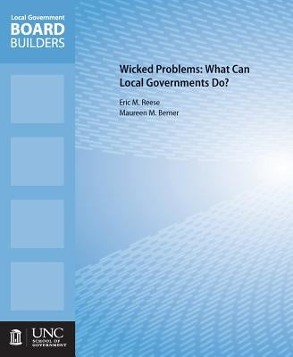 Wicked Problems: What Can Local Governments Do? by Berner, Maureen M.