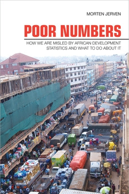Poor Numbers: How We Are Misled by African Development Statistics and What to Do about It by Jerven, Morten
