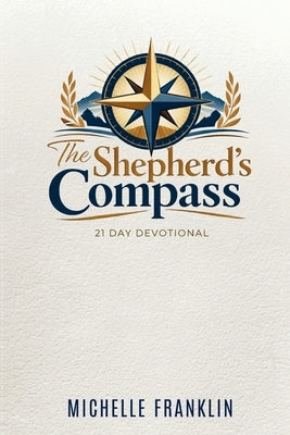 The Shepherd's Compass 21 Day Devotional: A Self-Care 21 Day Devotional by Franklin, Michelle
