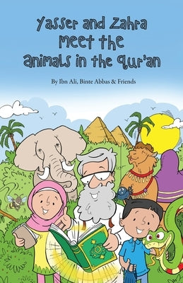 Yasser and Zahra Meet the Animals in the Qur'an by Ali, Ibn