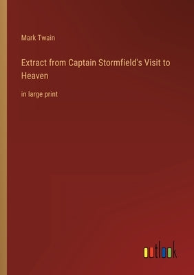 Extract from Captain Stormfield's Visit to Heaven: in large print by Twain, Mark