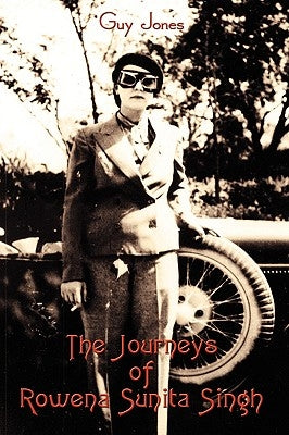 The Journeys of Rowena Sunita Singh by Jones, Guy
