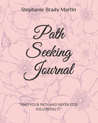 Path Seeking Journal by Troutman, Hannah Ruth