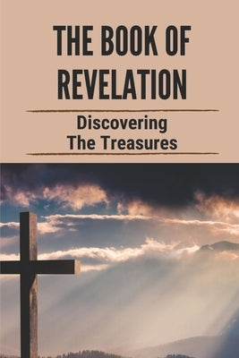 The Book Of Revelation: Discovering The Treasures: Book Of Revelation by Spellman, Deonna