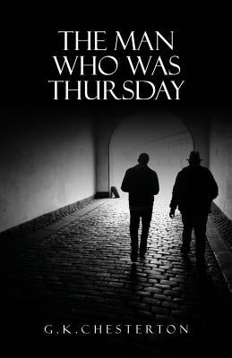 The Man Who Was Thursday: A Nightmare: The Original 1908 Edition by Chesterton, G. K.