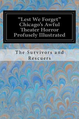 "Lest We Forget" Chicago's Awful Theater Horror Profusely Illustrated by Fallows, Bishop