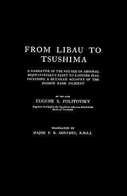FROM LIBAU TO TSUSHIMAA Narrative of the Voyage of Admiral Rojdestvensky's Fleet to Eastern Seas by Politovsky, Eugene S.