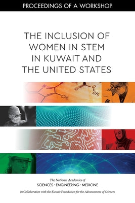 The Inclusion of Women in Stem in Kuwait and the United States: Proceedings of a Workshop by The Kuwait Foundation for the Advancemen