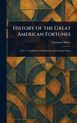 History of the Great American Fortunes by Myers, Gustavus