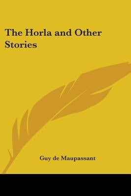 The Horla and Other Stories by Maupassant, Guy De