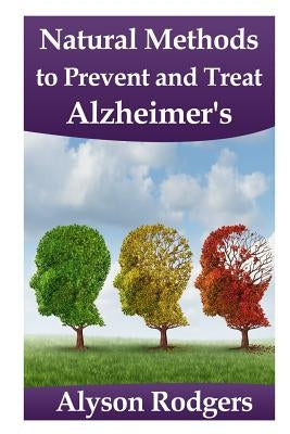 Natural Methods to Prevent and Treat Alzheimer's by Rodgers, Alyson
