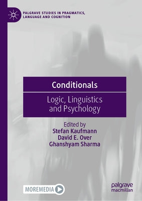 Conditionals: Logic, Linguistics and Psychology by Kaufmann, Stefan